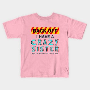 Back Off I Have A Crazy Sister Kids T-Shirt